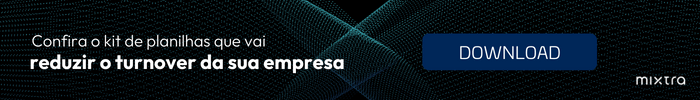 Reduza o turnover da sua empresa com o kit de planilhas exclusivo do MIXTRA!